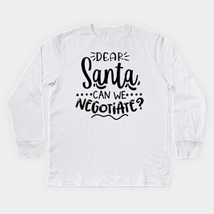 Dear Santa Can We Negotiate? Kids Long Sleeve T-Shirt